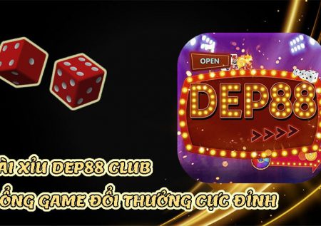 Tài xỉu Dep88 club – Chiến game hay thu lời khủng cùng cổng game chất lượng
