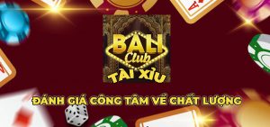 Tài Xỉu Bali Club – Đánh giá công tâm về chất lượng