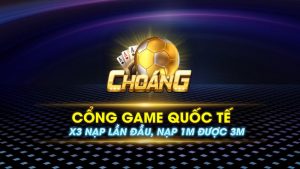 Choang Vip – Review chân thực cổng game chất lượng