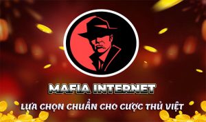 Mafia Internet – Lựa chọn chuẩn cho cược thủ Việt