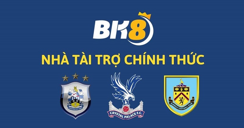 3 CLB lớn Crystal Palace - Huddersfield Town và Burnley FC trở thành đối tác của BK8