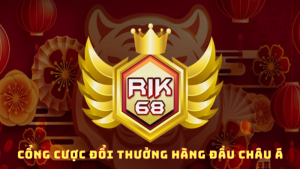 Rik68 – Cược siêu cấp – Nhận thưởng mỏi tay