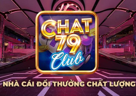 Chất 79 Club | Chat79 – Nhà cái đổi thưởng uy tín chất lượng