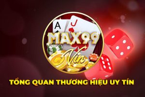 Max99 Vin – Tổng quan thương hiệu game uy tín số một thị trường 